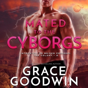 Mated to the Cyborgs by Grace Goodwin