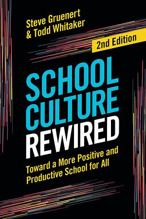 School Culture Rewired: Toward a More Positive and Productive School for All by Todd Whitaker, Steve Gruenert