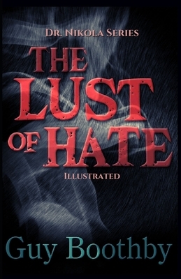 The Lust of Hate: Illustrated by Guy Newell Boothby
