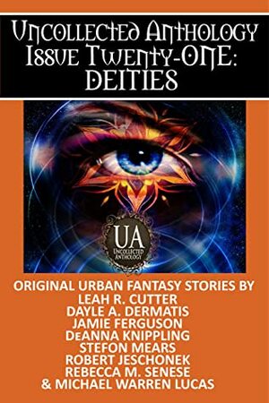 Deities: A Collected Uncollected Anthology by DeAnna Knippling, Stefon Mears, Jamie Ferguson, Michael Warren Lucas, Leah R. Cutter, Robert Jeschonek, Dayle A. Dermatis, Rebecca M. Senese