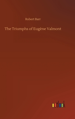 The Triumphs of Eugène Valmont by Robert Barr