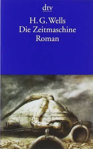 Die Zeitmaschine by H.G. Wells