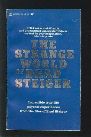 The Strange World of Brad Steiger by Brad Steiger