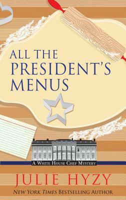 All the President's Menus by Julie A. Hyzy