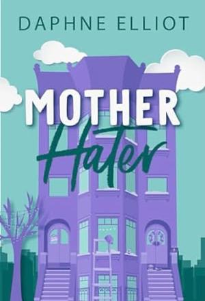 Mother Hater by Daphne Elliot