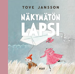 Näkymätön lapsi ja muita kertomuksia by Tove Jansson, Laila Järvinen