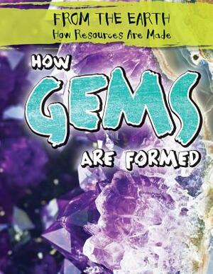 How Gems Are Formed by Jill Keppeler