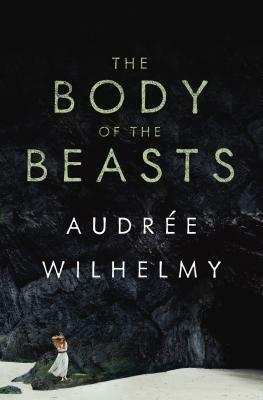 The Body of the Beasts by Audrée Wilhelmy