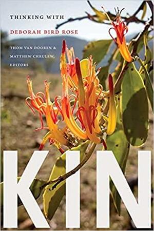 Kin: Thinking with Deborah Bird Rose by Thom van Dooren, Matthew Chrulew