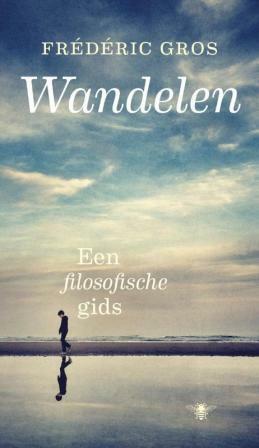 Wandelen. Een filosofische gids by Liesbeth van Nes, Frédéric Gros