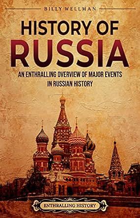 History of Russia: An Enthralling Overview of Major Events in Russian History by Billy Wellman