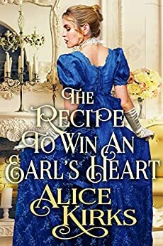 The Recipe to Win An Earl's Heart by Alice Kirks