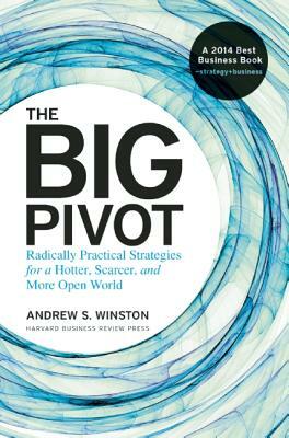 The Big Pivot: Radically Practical Strategies for a Hotter, Scarcer, and More Open World by Andrew S. Winston