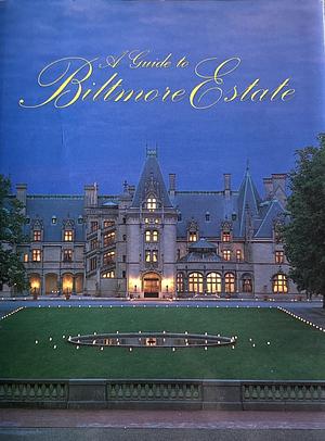 A Guide to Biltmore Estate by Rachel Carley