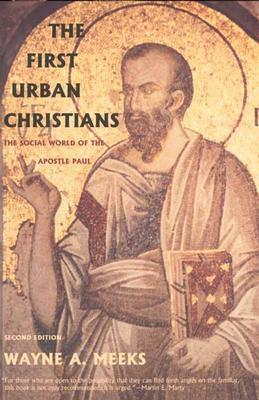 The First Urban Christians: The Social World of the Apostle Paul by Wayne A. Meeks