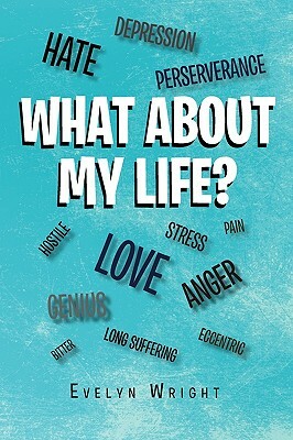 What about My Life? by Evelyn Wright, Evelyn Wright, Wright Evelyn Wright