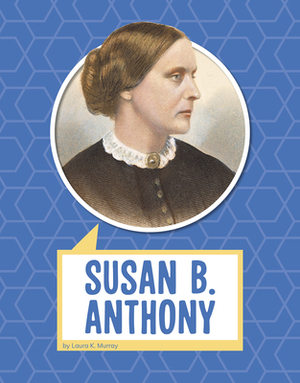 Susan B. Anthony by Laura K. Murray