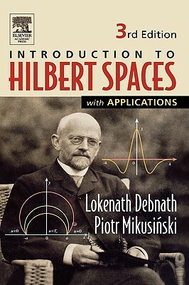 Introduction to Hilbert Spaces with Applications by Piotr Mikusinski, Lokenath Debnath
