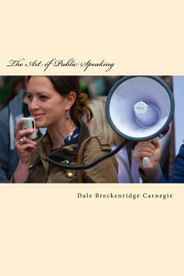 The Art of Public Speaking by Dale Breckenridge Carnegie