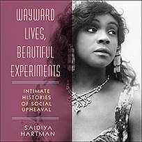 Wayward Lives, Beautiful Experiments by Saidiya Hartman