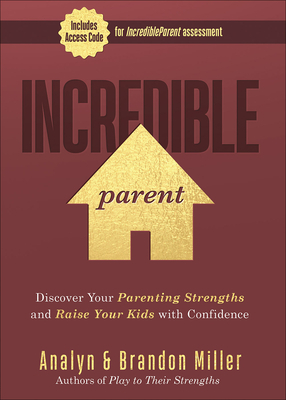 Incredible Parent: Discover Your Parenting Strengths and Raise Your Kids with Confidence by Brandon Miller, Analyn Miller