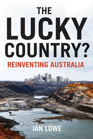 The Lucky Country?: Reinventing Australia by Ian Lowe