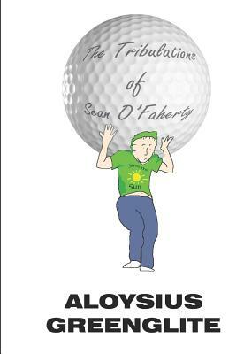 The Tribulations of Sean O'Faherty by Stanley Green, Aloysius Greenglite