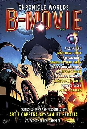 Chronicle Worlds: B-Movie by S. Elliot Brandis, Eamon Ambrose, Christopher J. Valin, Jessica West, Stefan Bolz, Matthew Stott, Samuel Peralta, Artie Cabrera, Forbes West, Daniel Arthur Smith