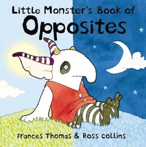 Little Monster's Book of Opposites by Ross Collins, Frances Thomas