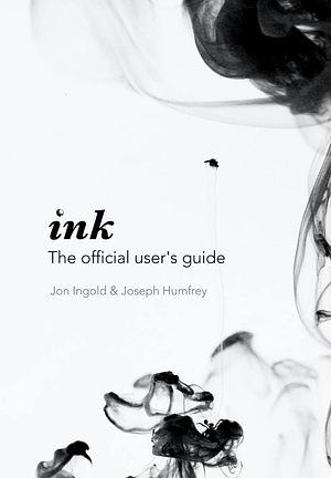 Ink: The Official User's Guide by Jon Ingold