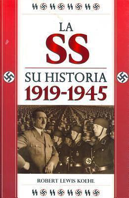 La SS. Su Historia 1919-1945 by Robert Lewis Koehl, Robert Lewis Koehl