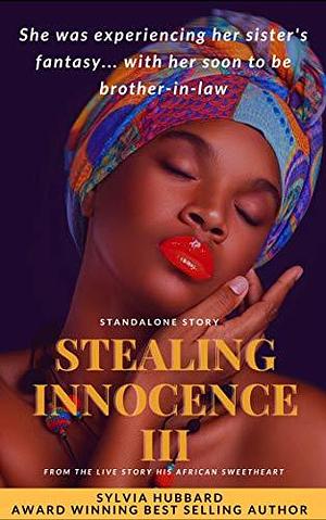 Stealing Innocence III (standalone): His African Sweetheart by Sylvia Hubbard, Sylvia Hubbard