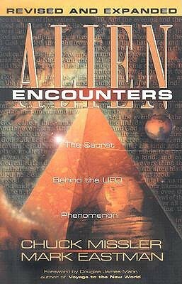 Alien Encounters: The Secret Behind The UFO Phenomenon by Mark Eastman, Chuck Missler