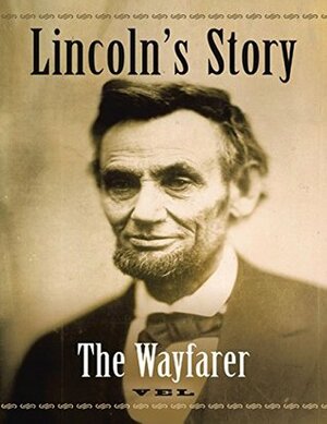 Lincoln's Story: The Wayfarer by Vel