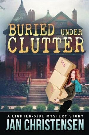 Buried Under Clutter by Jan Christensen