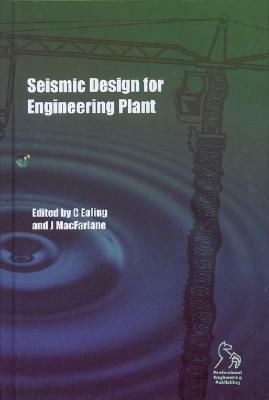 Seismic Design for Engineering Plant by John MacFarlane, Chris Ealing