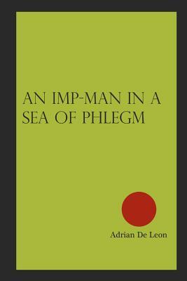 An Imp-man in a Sea of Phlegm by Adrian De Leon