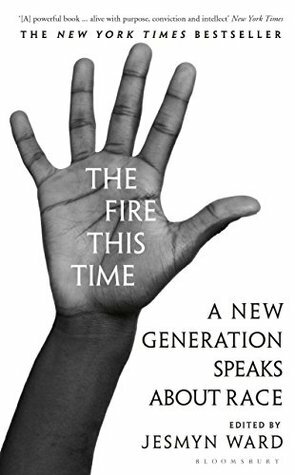 The Fire This Time: A New Generation Speaks about Race by Jesmyn Ward