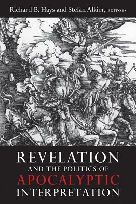 Revelation and the Politics of Apocalyptic Interpretation by Stefan Alkier, Richard B. Hays
