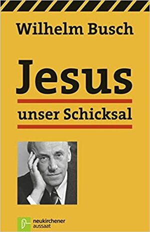 Jesus unser Schicksal by Wilhelm Busch