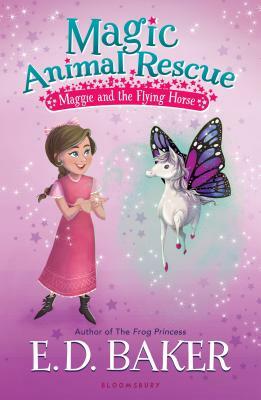 Magic Animal Rescue: Maggie and the Flying Horse by E.D. Baker