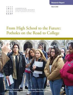 From High School to the Future: Potholes on the Road to College by Jenny Nagaoka, Eliza Moeller, Vanessa Coca