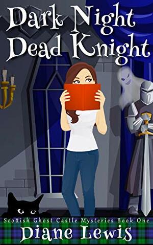 Dark Night, Dead Knight: Scottish Ghost Castle Mysteries - Book 1 by Diane Lewis