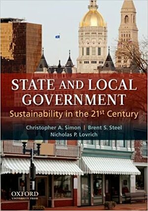 State and Local Government: Sustainability in the 21st Century by Christopher A. Simon, Brent S. Steel, Nicholas P. Lovrich