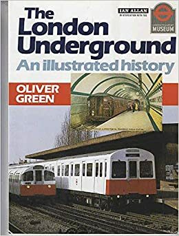 The London Underground: An Illustrated History by Oliver Green, London Transport