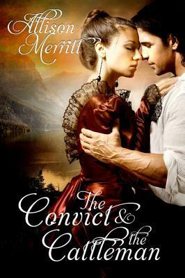The Convict and the Cattleman by Allison Merritt
