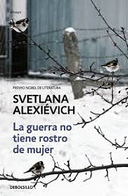 La guerra no tiene rostro de mujer by Svetlana Alexievich