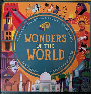 Wonders of the World: An interactive tour of marvels and monuments by Margaux Carpentier, Isabel Otter