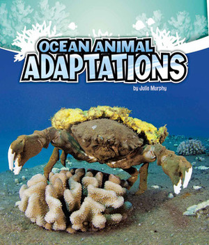 Ocean Animal Adaptations by Julie Murphy