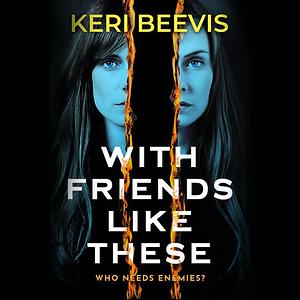 With Friends Like These by Keri Beevis